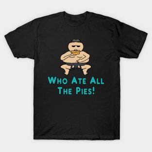 Who Ate All The Pies T-Shirt